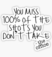 You Miss 100% of the shots you dont take Sticker