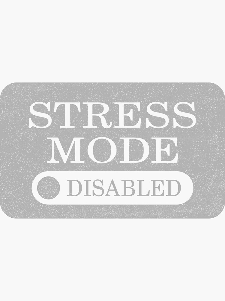 "Stress mode disabled" Sticker for Sale by unmissed Redbubble