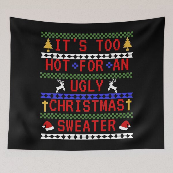 Item preview, Funny It's Too Hot For An Ugly Christmas Sweater Ugly Christmas Sweater Design designed and sold by MimsTees.