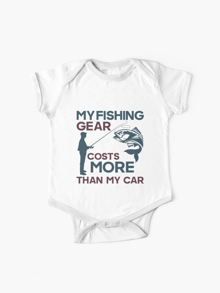 My fishing gear cost more than my car Funny Fishing Pun Baby One-Piece for  Sale by HomeCoquette