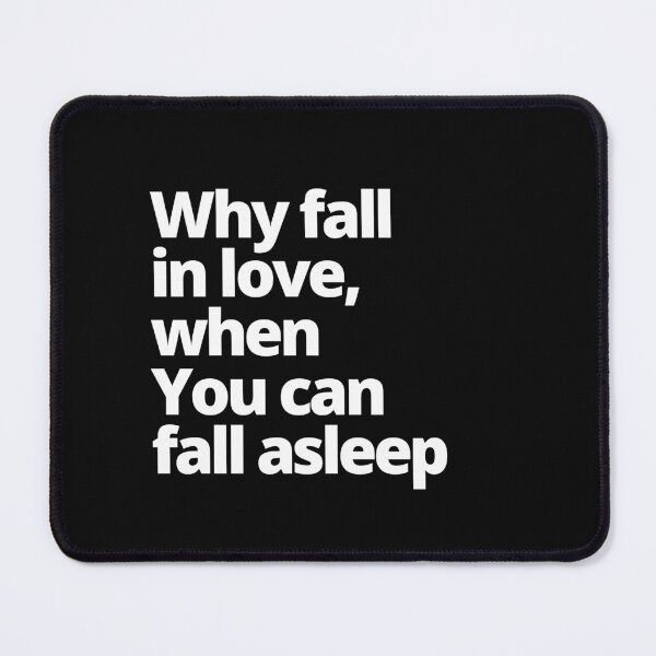Item preview, Why Fall In Love, When You Can Fall Asleep. — Minimalist Simple Quotes designed and sold by CROWNLIGHT.