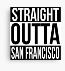 Straight Outta San Francisco Canvas Print