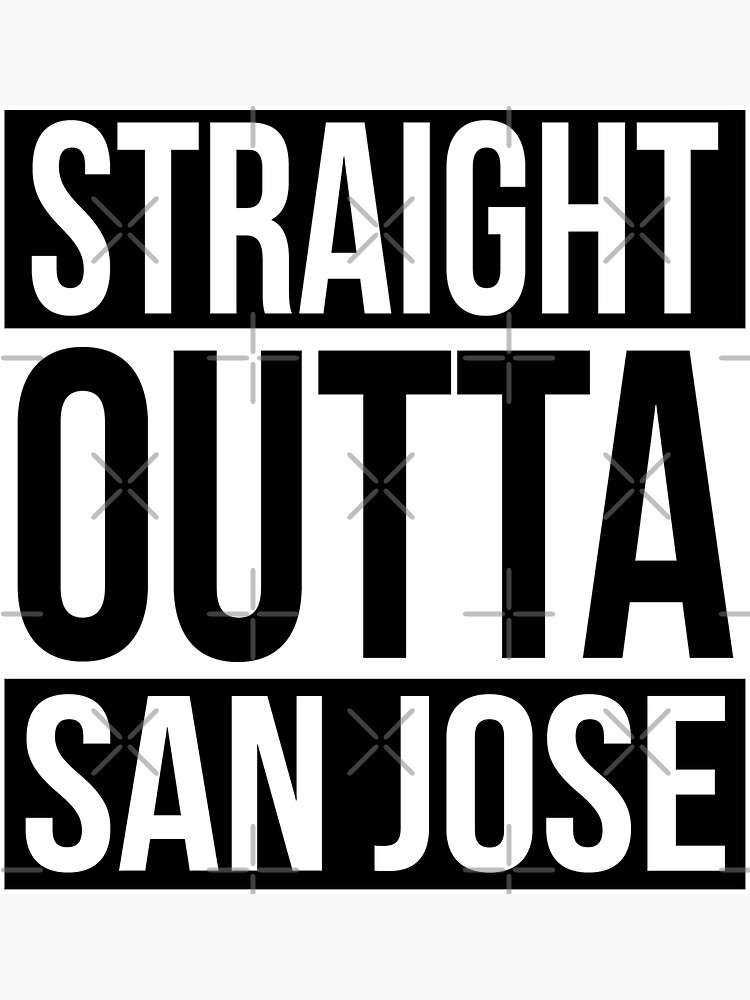 Straight Outta San Jose by heeheetees