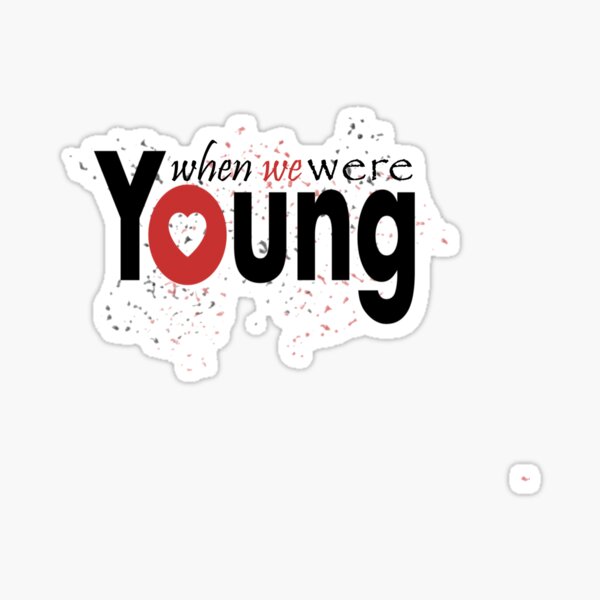 "when we were young" Sticker for Sale by ahmadalhalape Redbubble