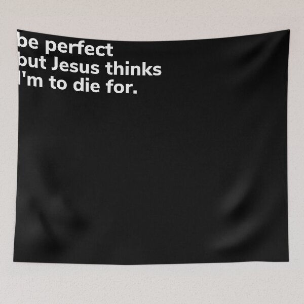 Item preview, i may not be perfect but Jesus thinks I'm to die for designed and sold by Just Christianity.