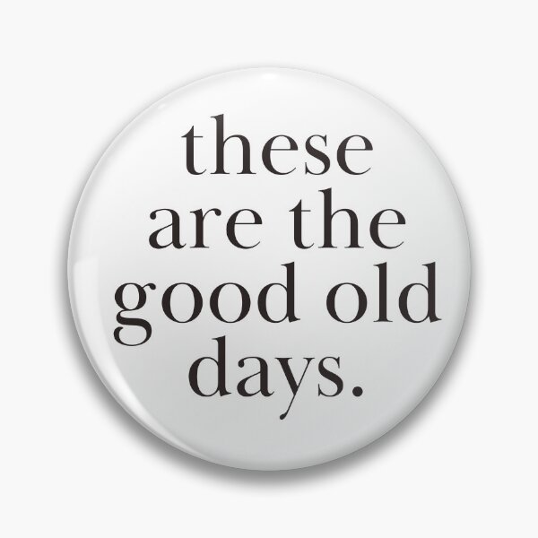 Item preview, These Are the Good Old Days designed and sold by JCL Design Studio.