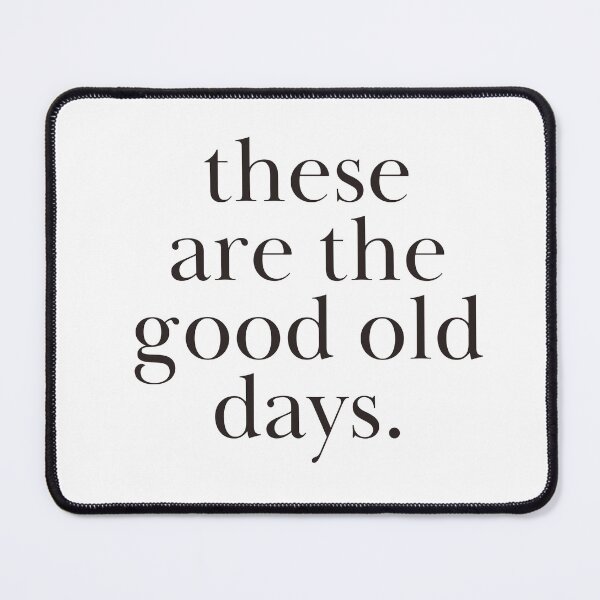 Item preview, These Are the Good Old Days designed and sold by JCL Design Studio.