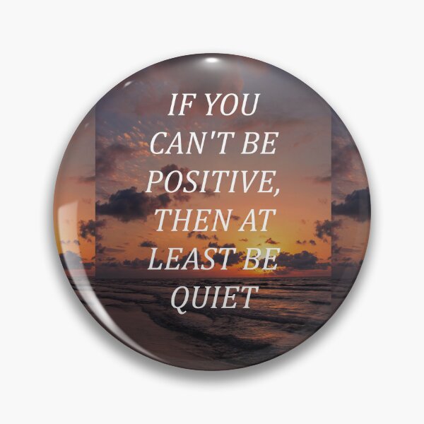 Item preview, If you can't be positive, then at least be quiet designed and sold by RetroCave.
