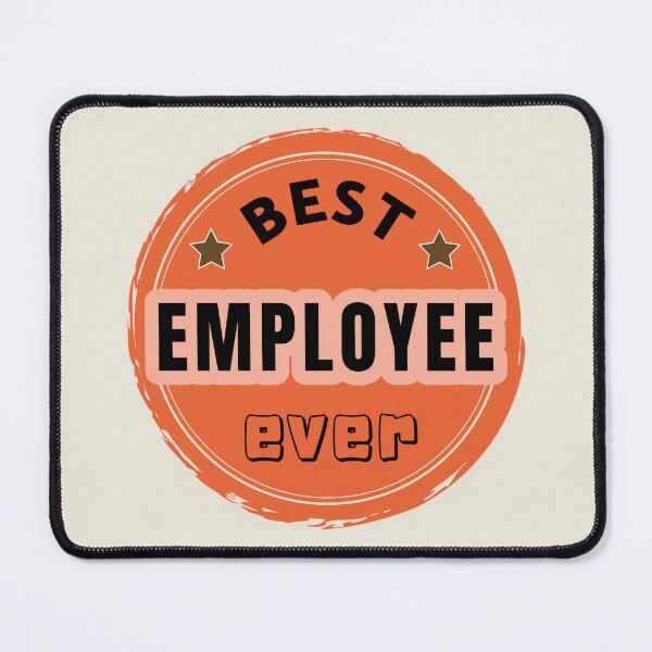 Item preview, Best Employee Ever - Employee Praise designed and sold by ViewerEqualsPhoton.
