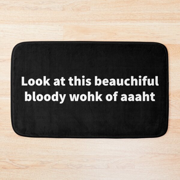 Item preview, Look at this beauchiful bloody wohk of aaaht. Funny British Accent sayings designed and sold by Tarun Bisht.