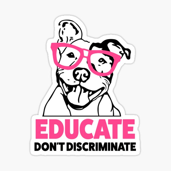 Educate don't Discriminate Pitbull Awareness womens shirt Sticker