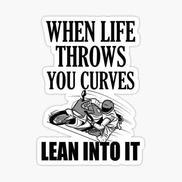 When life throws you curves lean into it Motorcycle shirt Sticker