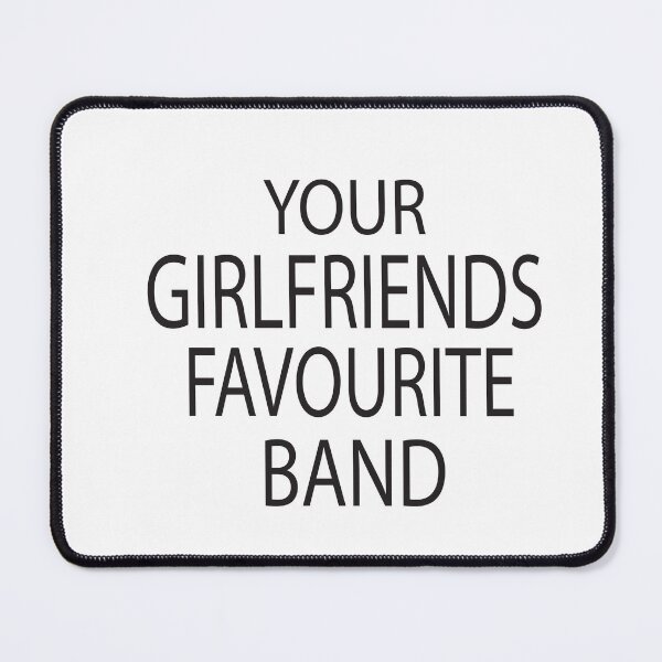Item preview, Your Girlfriends Favourite Band designed and sold by KAkarimassouqi.
