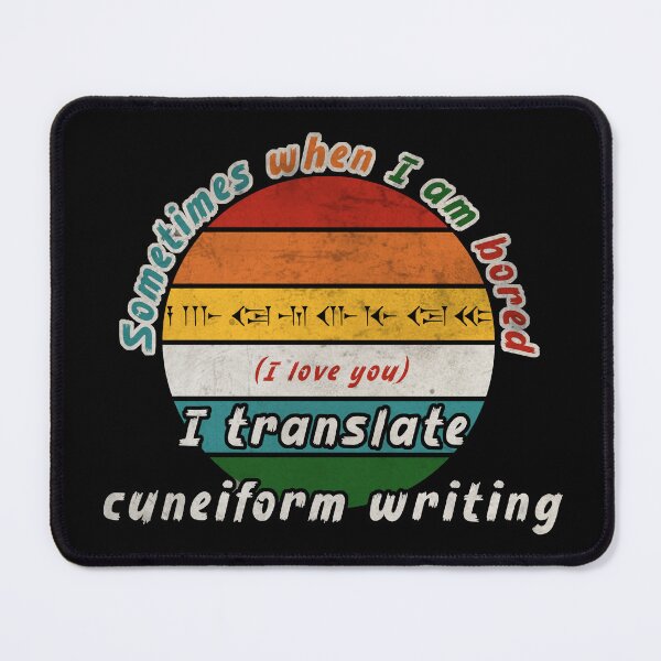 Item preview, Sometimes when I am bored, I translate cuneiform writing designed and sold by Cosmateus.