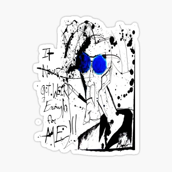It Never Got Weird Enough for ME!!! Sticker