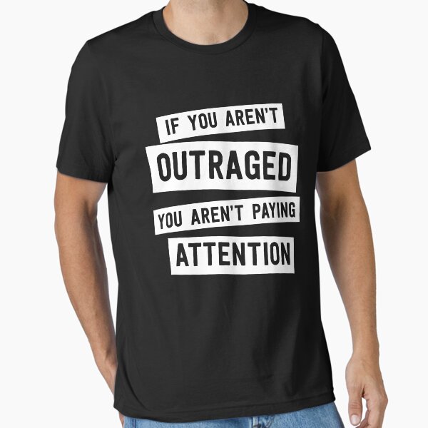Item preview, If you aren't outraged you aren't paying attention designed and sold by politicalvoid.