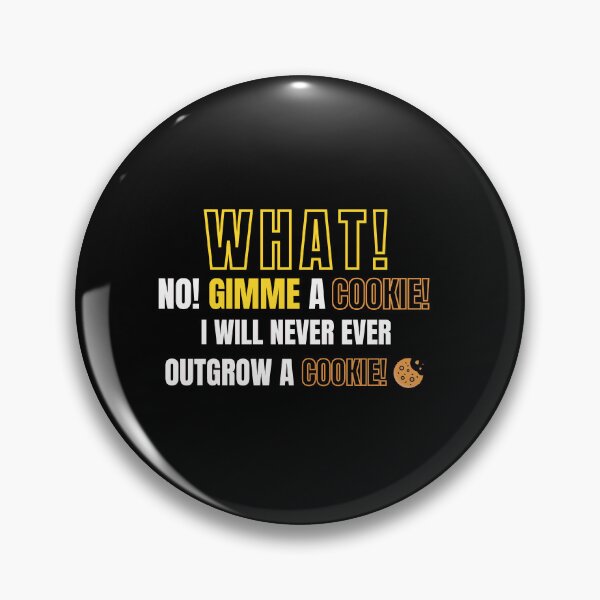 Item preview, What! No! Gimme a cookie! I will never ever outgrow a cookie! Garygoodspeed designed and sold by ExpertSayeed.