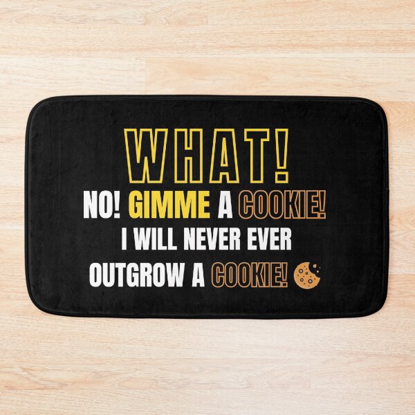 Item preview, What! No! Gimme a cookie! I will never ever outgrow a cookie! Garygoodspeed designed and sold by ExpertSayeed.
