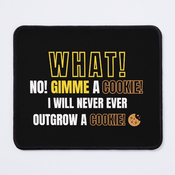Item preview, What! No! Gimme a cookie! I will never ever outgrow a cookie! Garygoodspeed designed and sold by ExpertSayeed.