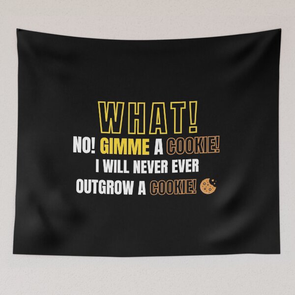 Item preview, What! No! Gimme a cookie! I will never ever outgrow a cookie! Garygoodspeed designed and sold by ExpertSayeed.