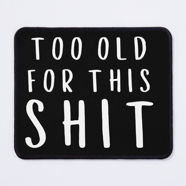 Item preview, Too Old for This Shit designed and sold by HellbenderCo.