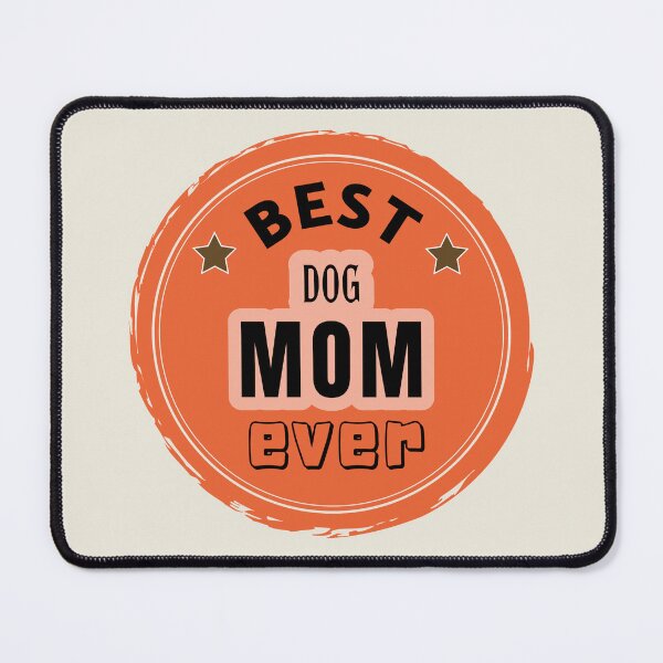 Item preview, Best Dog Mom Ever - Mother Praise designed and sold by ViewerEqualsPhoton.