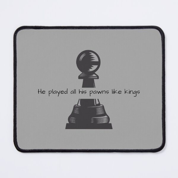 Item preview, He Played All His Pawns Like Kings designed and sold by ThePureAudacity.