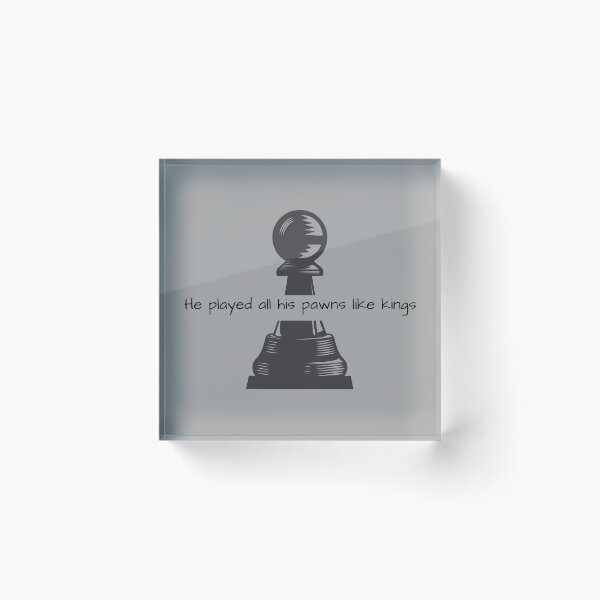 Item preview, He Played All His Pawns Like Kings designed and sold by ThePureAudacity.