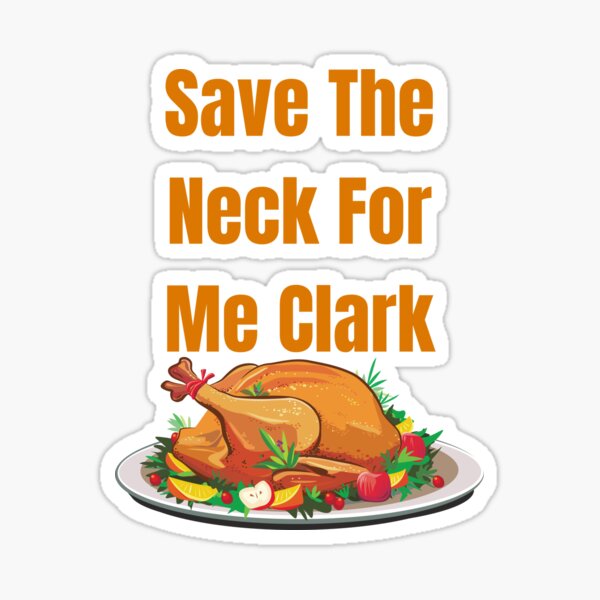 Thanksgiving Save The Neck For Me, Clark Turkey Meat Lovers T-Shirt Thanksgiving Save The Neck For Me, Clark Turkey Meat Lovers T-Shirt