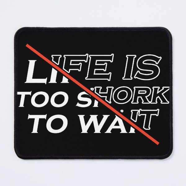 Item preview, Life is too shork to wait designed and sold by Time For You.