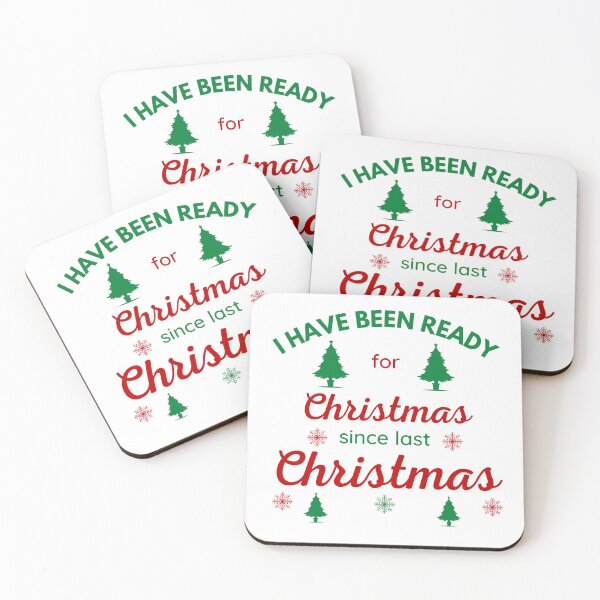 Item preview, I HAVE BEEN READY FOR CHRISTMAS SINCE LAST CHRISTMAS designed and sold by ZhacoysDesignz.