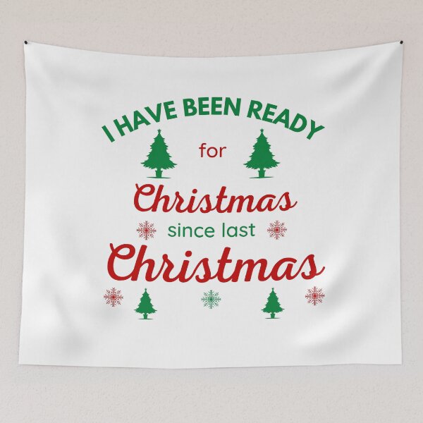 Item preview, I HAVE BEEN READY FOR CHRISTMAS SINCE LAST CHRISTMAS designed and sold by ZhacoysDesignz.