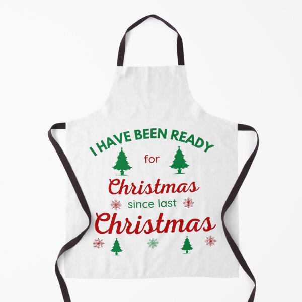 Item preview, I HAVE BEEN READY FOR CHRISTMAS SINCE LAST CHRISTMAS designed and sold by ZhacoysDesignz.