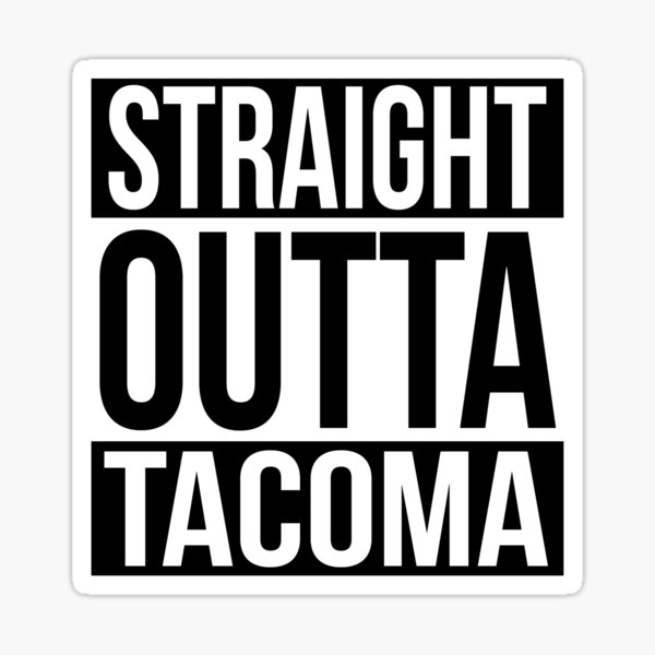 Straight Outta Tacoma Sticker