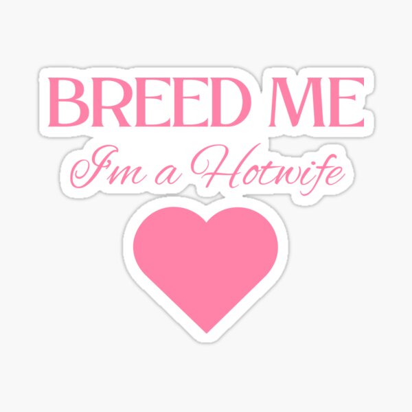 Item preview, Breed Me, I'm a Hotwife - PK designed and sold by RichieRoser.