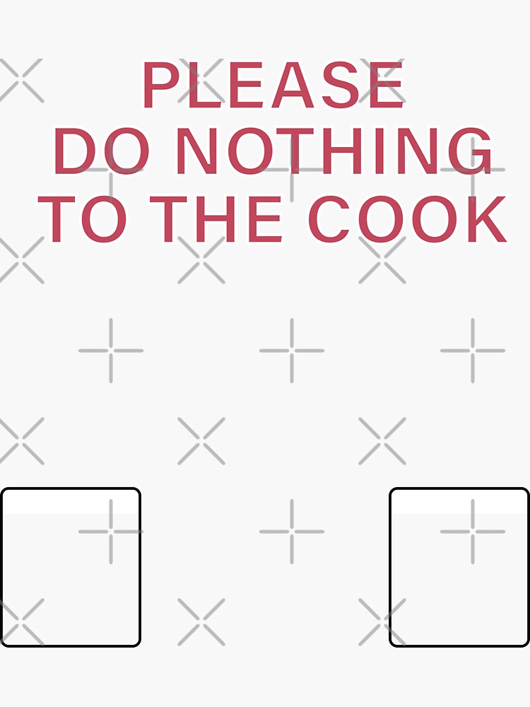 "Please Do Nothing To The Cook" Sticker for Sale by danyahmed Redbubble