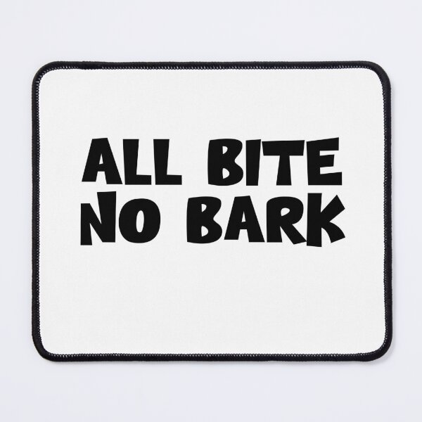 Item preview, All bite no bark designed and sold by urfaveshortie.