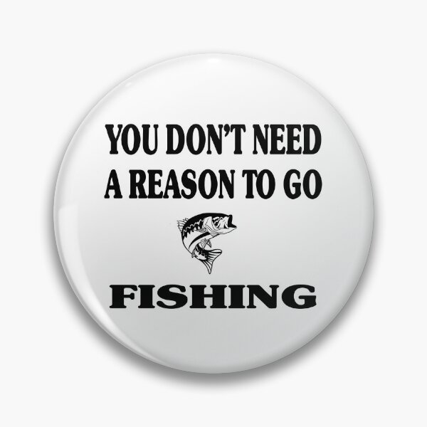 Item preview, Don't Need Reason To Go Fishing designed and sold by rbtee8.