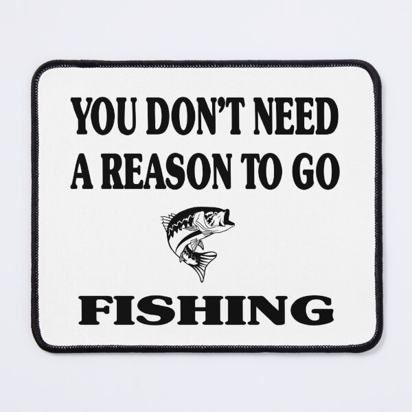 Item preview, Don't Need Reason To Go Fishing designed and sold by rbtee8.