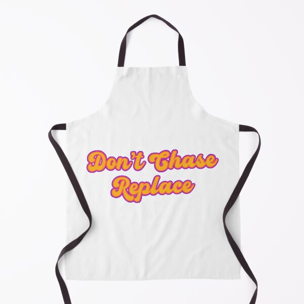 Item preview, Don’t chase, replace designed and sold by urfaveshortie.