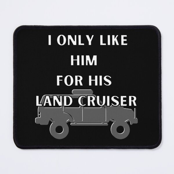 Item preview,  I Only Like Him For His Land Cruiser, he only likes me for my land cruiser,Toyota Land cruiser, Off Roader, 91 land cruiser, designed and sold by AkBrokeBikes.
