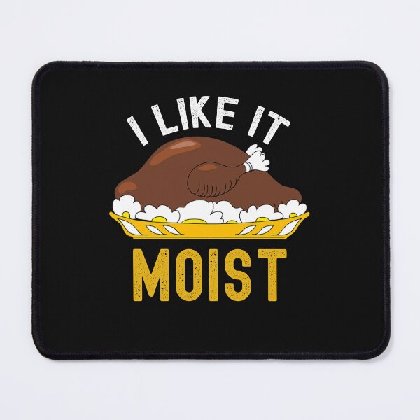 Item preview, I Like It Moist Sarcastic Thanksgiving Quote Funny Turkey Lover Gift designed and sold by SharpThreadZ.