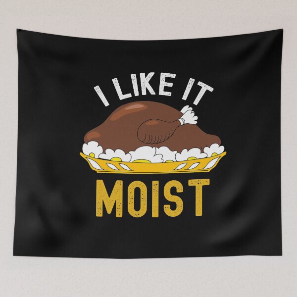 Item preview, I Like It Moist Sarcastic Thanksgiving Quote Funny Turkey Lover Gift designed and sold by SharpThreadZ.