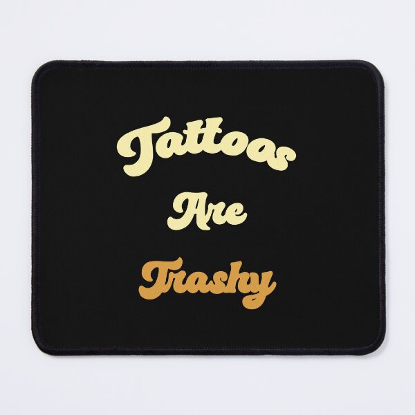 Item preview, Funny Tattoos Are Trashy Sarcasm Lover Tattoo Humor designed and sold by SharpThreadZ.