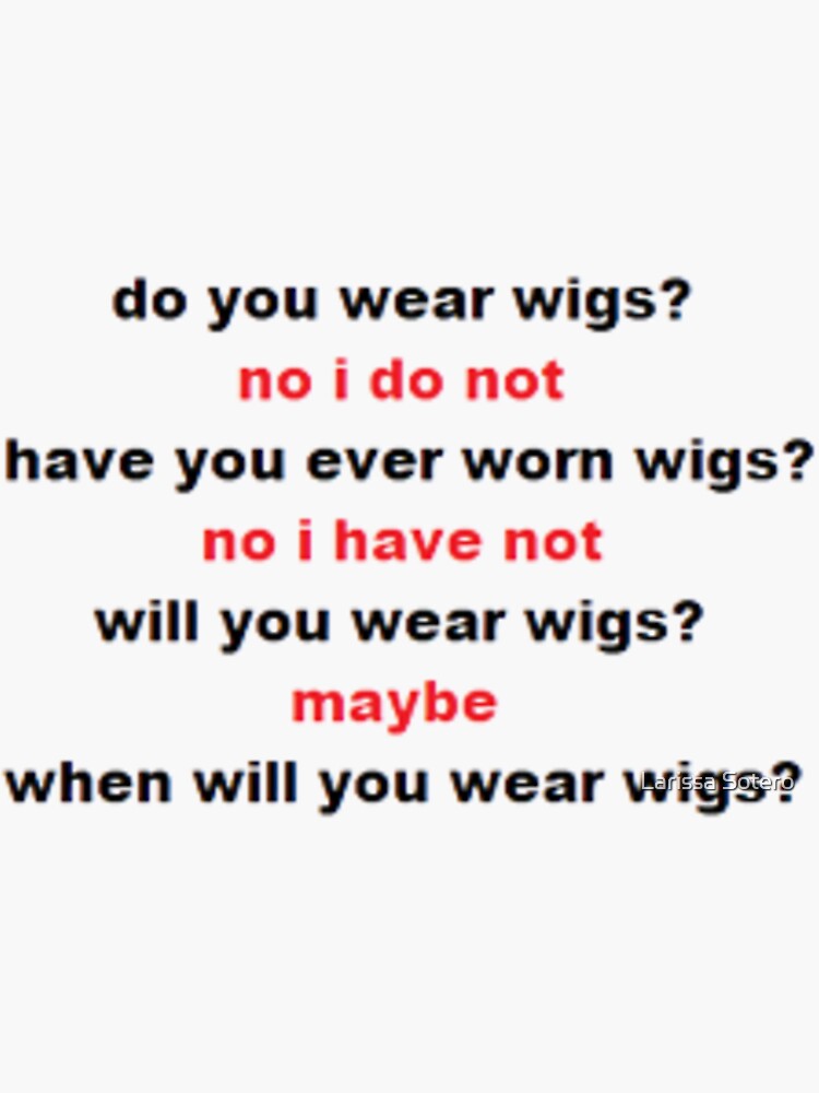 "do you wear wigs " Sticker for Sale by lariofthegalaxy Redbubble