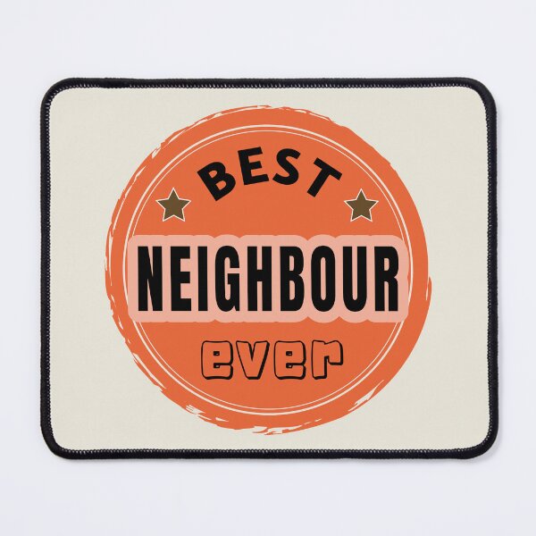 Item preview, Best Neighbour Ever - Neighbour Praise designed and sold by ViewerEqualsPhoton.