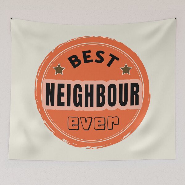 Item preview, Best Neighbour Ever - Neighbour Praise designed and sold by ViewerEqualsPhoton.