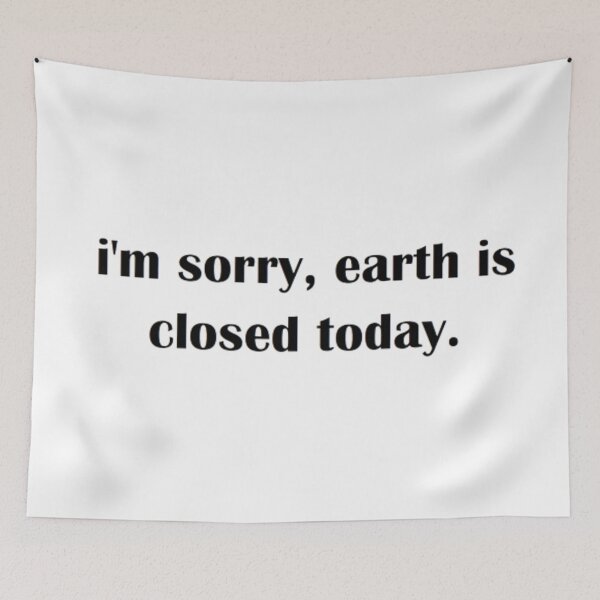 Item preview, i'm sorry, earth is closed today designed and sold by Larissa Sotero.