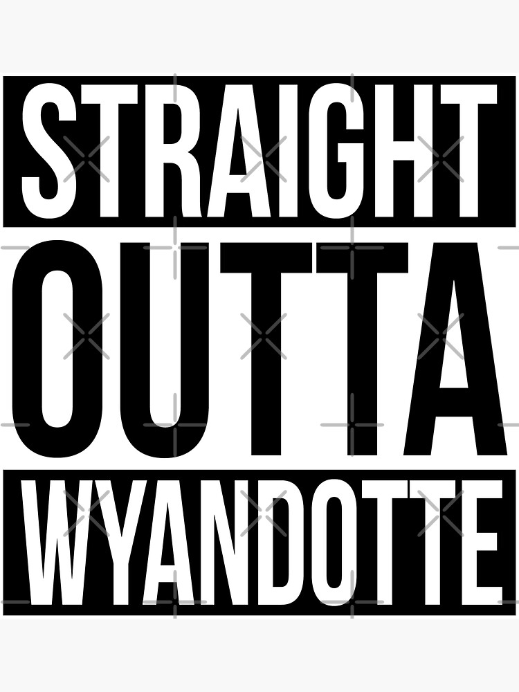 Straight Outta Wyandotte by heeheetees
