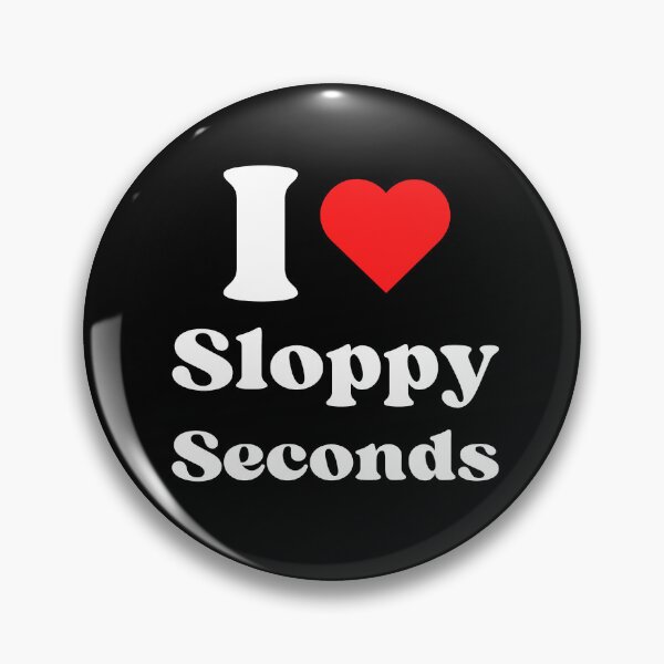 Item preview, I Love Sloppy Seconds - WH designed and sold by RichieRoser.